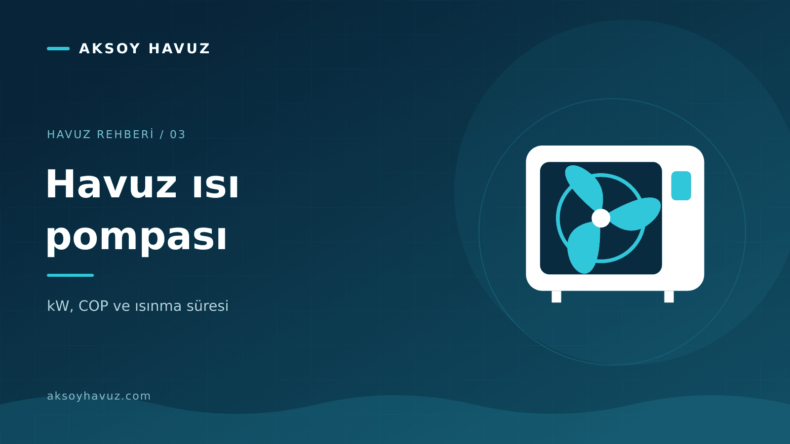 Havuz Isı Pompası Seçimi: kW, COP ve Isınma Süresi Nasıl Değerlendirilir?